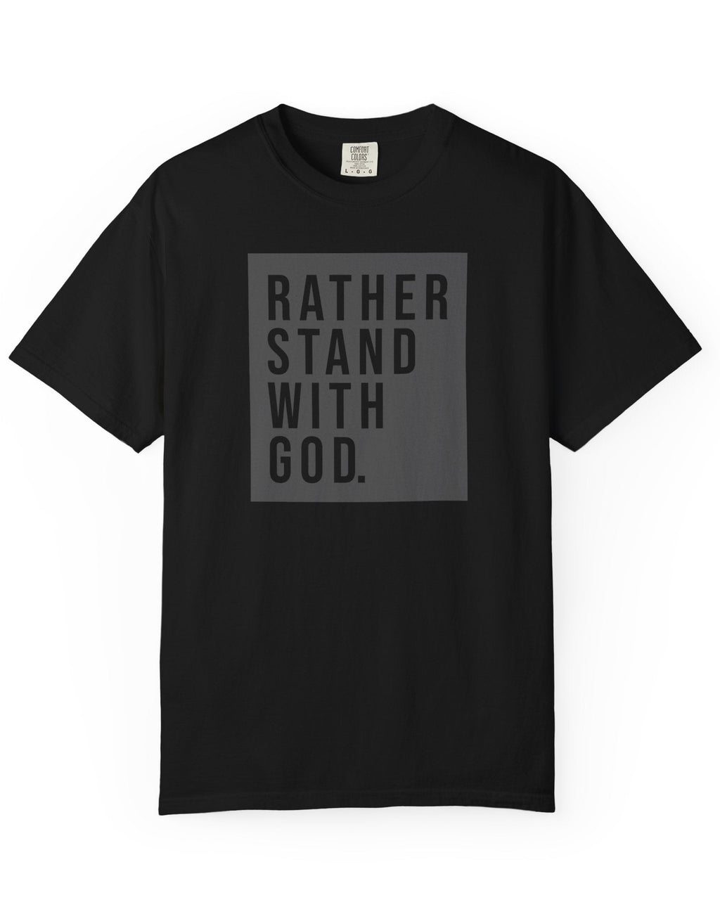 Flat lay of black Comfort Colors t-shirt with Rather Stand With God quote graphic on white background
