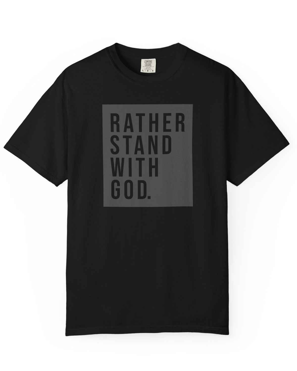 Flat lay of black Comfort Colors t-shirt with Rather Stand With God quote graphic on white background