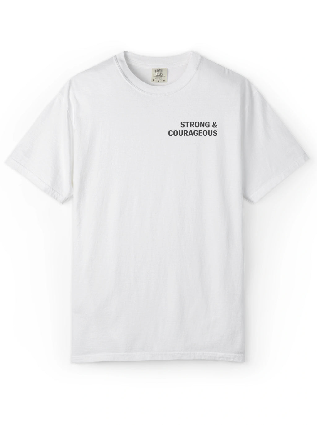 Front of a white T-shirt with small black chest text reading “Strong & courageous.”