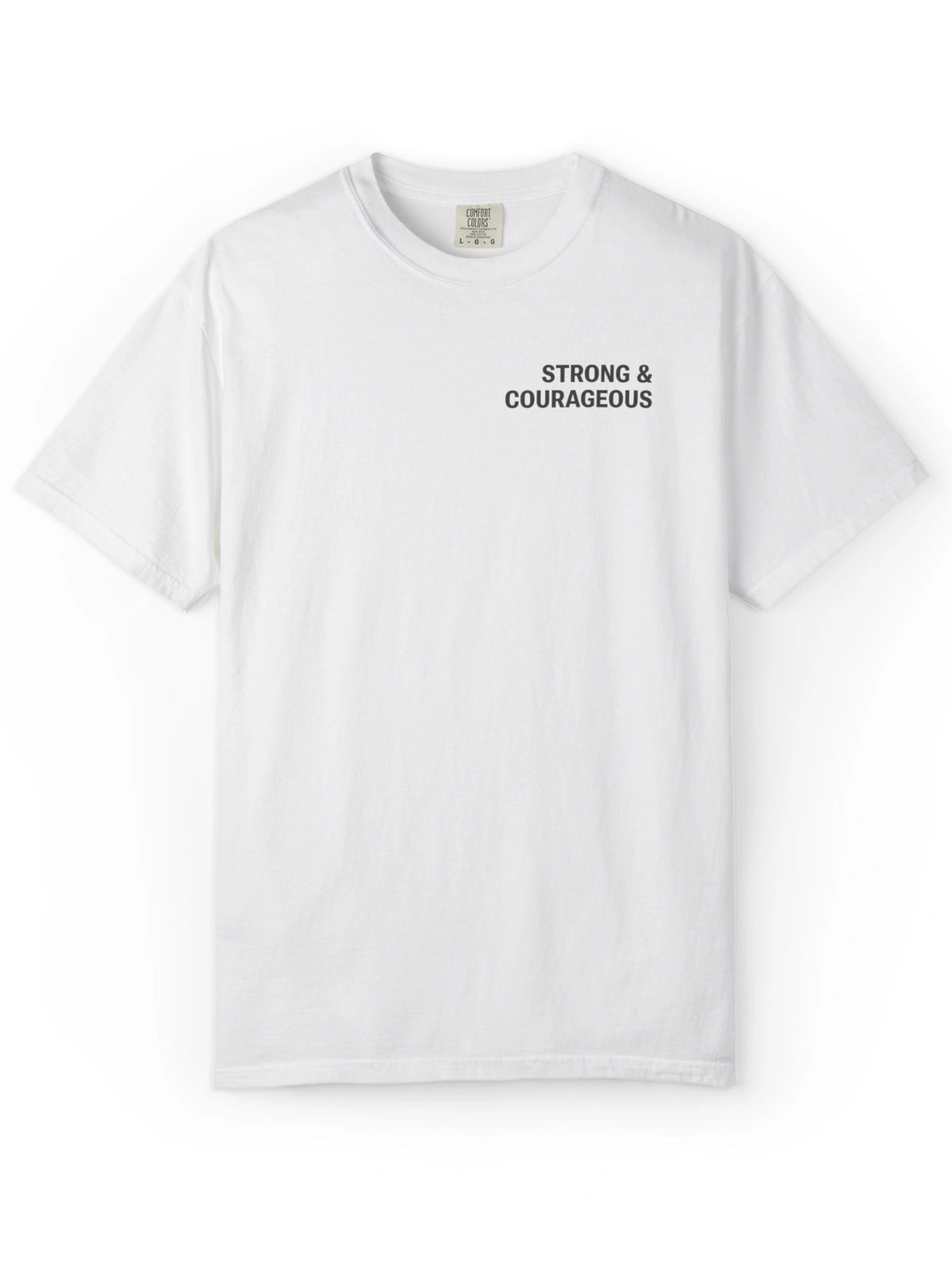 Front of a white T-shirt with small black chest text reading “Strong & courageous.”
