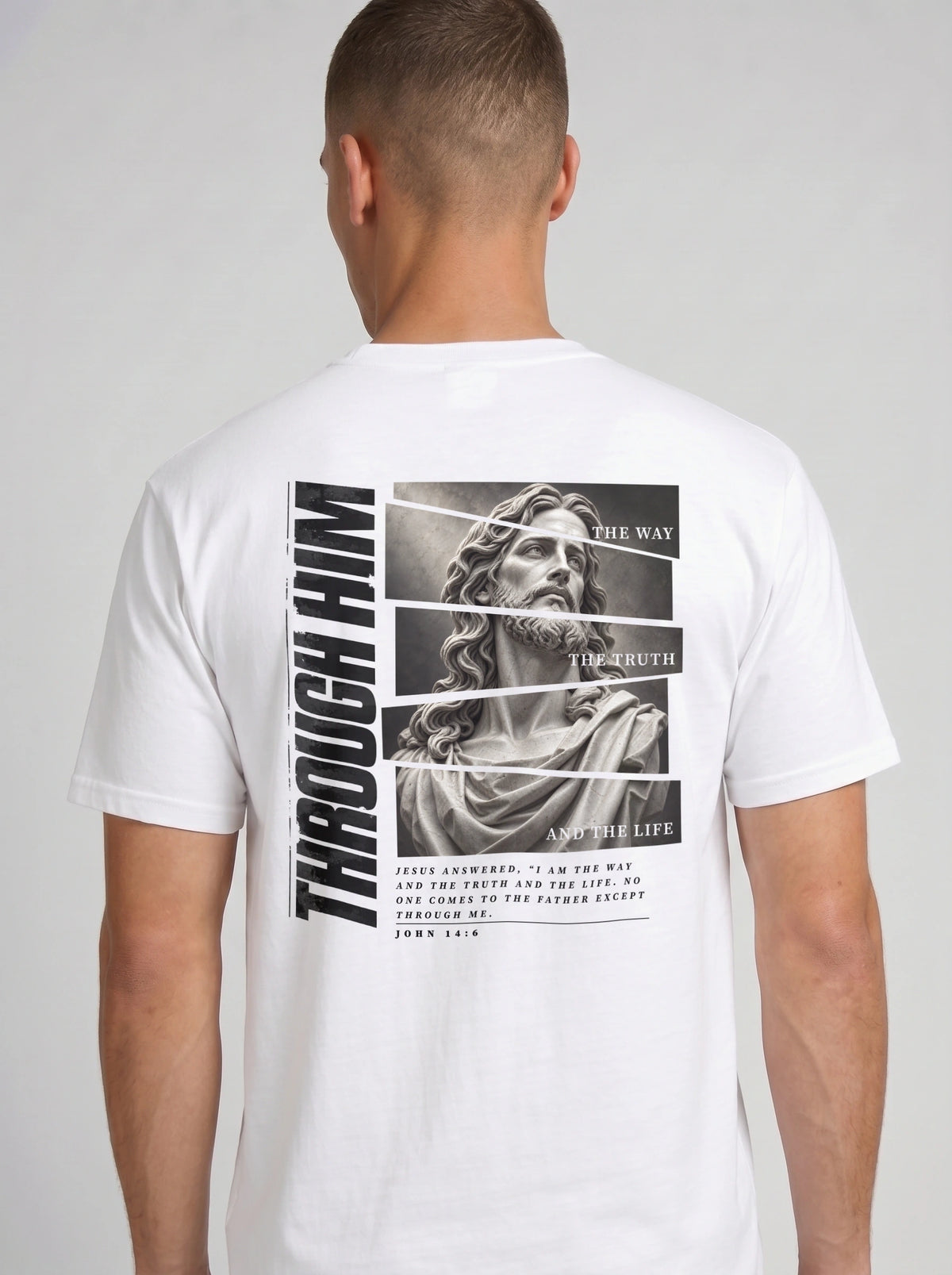 Back of a white T-shirt with a grayscale Jesus graphic, “Through Him,” “The Way, The Truth, And The Life,” and John 14:6 text.