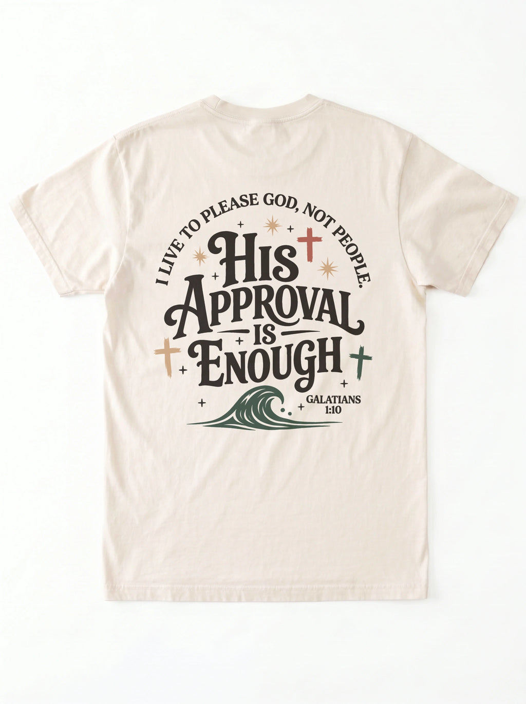 Flat lay back view of cream Comfort Colors t-shirt with 'His Approval Is Enough' Galatians 1:10 graphic and cross and wave design