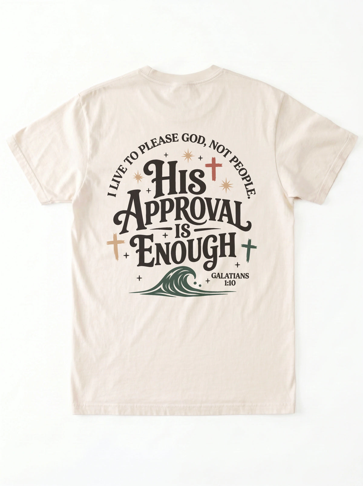 Flat lay back view of cream Comfort Colors t-shirt with 'His Approval Is Enough' Galatians 1:10 graphic and cross and wave design