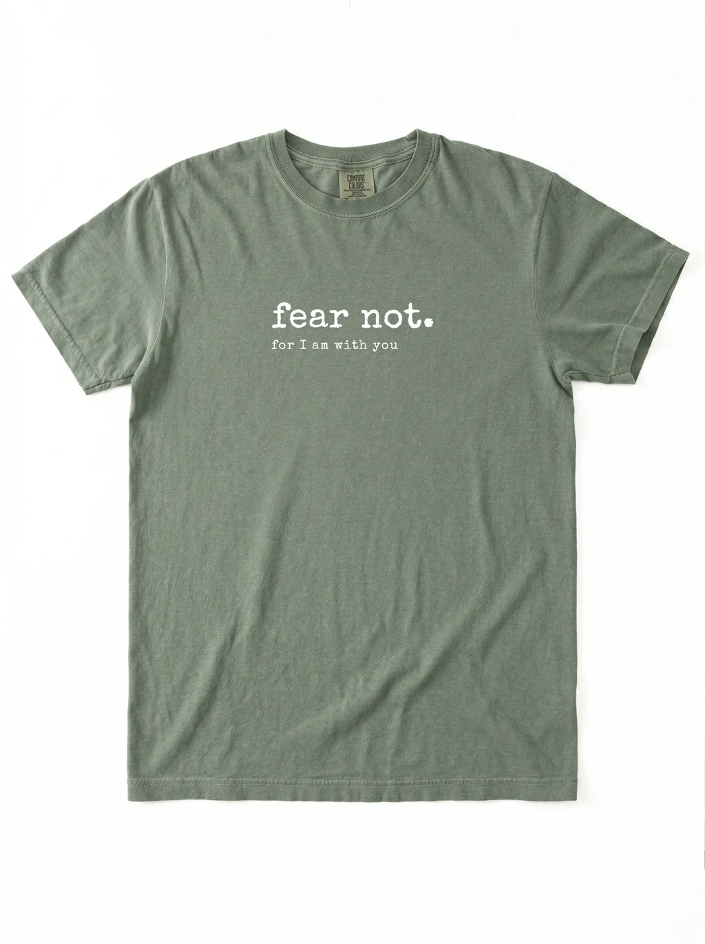 An olive green short-sleeve t-shirt with white printed text on the chest reading 'fear not. for I am with you'.