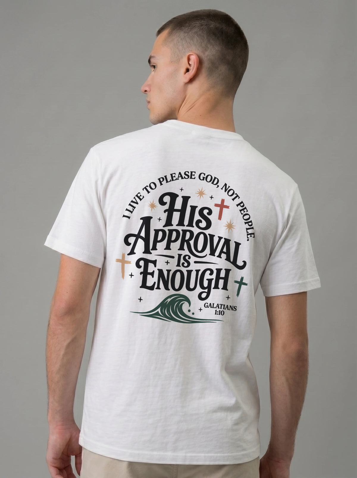 Man wearing white Comfort Colors t-shirt with large 'His Approval Is Enough' back print, Galatians 1:10
